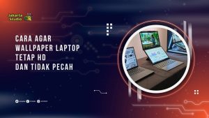 Cara Agar Wallpaper Laptop Tetap HD dan Tidak Pecah di Windows