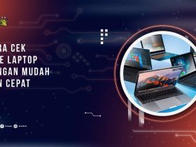Cara Cek Tipe Laptop dengan Mudah dan Cepat