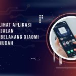 Cara Melihat Aplikasi yang Berjalan di Latar Belakang Xiaomi dengan Mudah