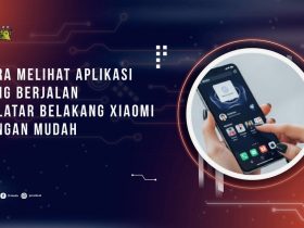 Cara Melihat Aplikasi yang Berjalan di Latar Belakang Xiaomi dengan Mudah