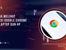 Cara Melihat Versi Google Chrome di Laptop dan HP