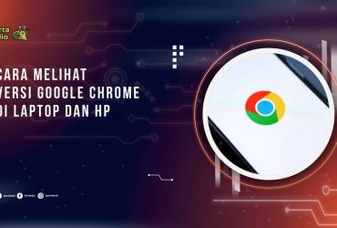 Cara Melihat Versi Google Chrome di Laptop dan HP