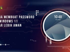 Cara Membuat Password di Windows 11 agar Lebih Aman