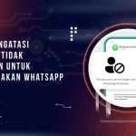 Cara Mengatasi Akun ini Tidak Diizinkan untuk Menggunakan Whatsapp