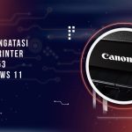 Cara Mengatasi Canon Printer Error 853 di Windows 11