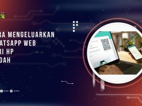Cara Mengeluarkan WhatsApp Web dari HP dengan Mudah