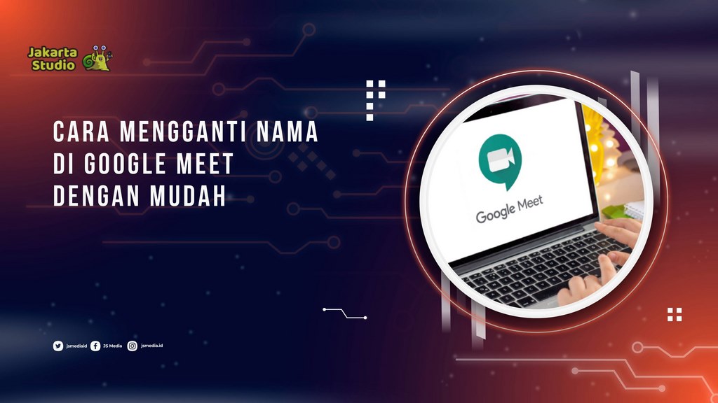 Cara Mengganti Nama di Google Meet dengan Mudah