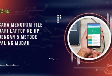 Cara Mengirim File dari Laptop ke HP dengan 5 Metode Mudah