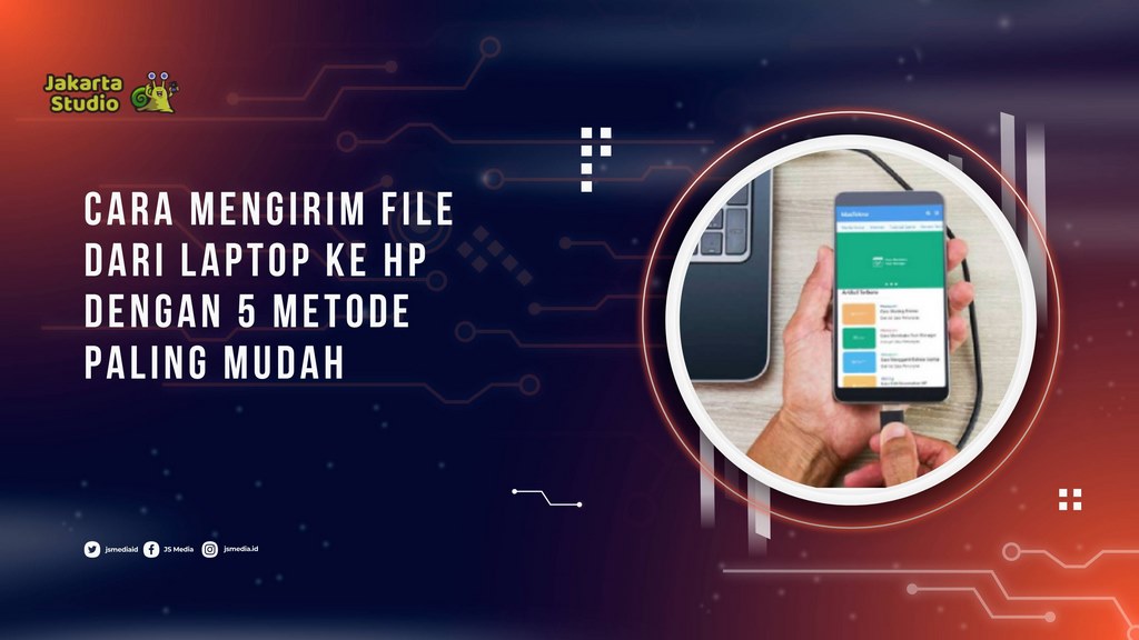 Cara Mengirim File dari Laptop ke HP dengan 5 Metode Mudah