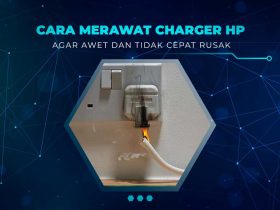 Cara Merawat Charger HP