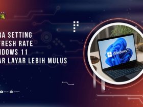 Cara Setting Refresh Rate Windows 11 agar Layar Lebih Mulus