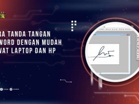 Cara Tanda Tangan di Word dengan Mudah Lewat Laptop dan HP