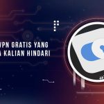 Ciri VPN Gratis Berbahaya