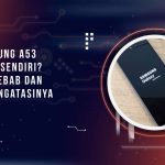 HP Samsung A53 Restart Sendiri? Ini Penyebab dan Cara Mengatasinya