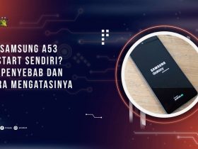 HP Samsung A53 Restart Sendiri? Ini Penyebab dan Cara Mengatasinya