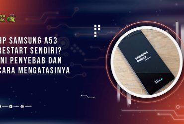 HP Samsung A53 Restart Sendiri? Ini Penyebab dan Cara Mengatasinya