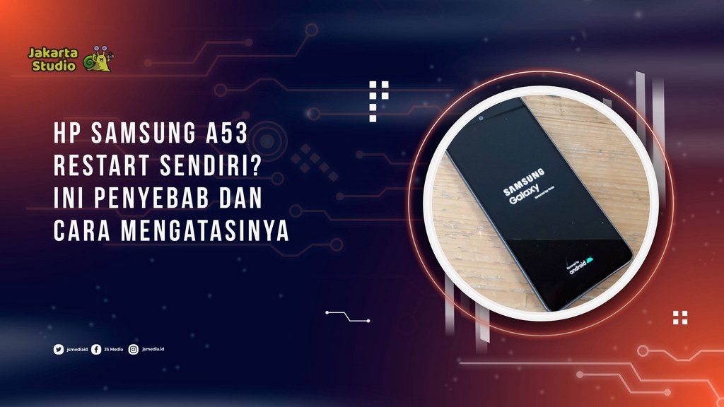 HP Samsung A53 Restart Sendiri? Ini Penyebab dan Cara Mengatasinya