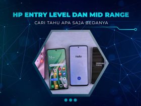 Perbedaan HP Entry Level dan Mid Range
