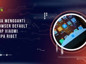 Cara Mengganti Browser Default di HP Xiaomi Tanpa Ribet