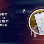 Cara Membuat Rute Kustom di Google Maps dengan Mudah