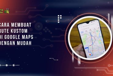 Cara Membuat Rute Kustom di Google Maps dengan Mudah