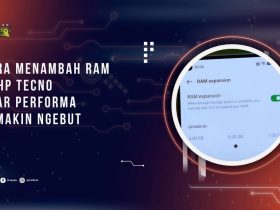 Cara Menambah RAM di HP Tecno agar Performa Semakin Ngebut
