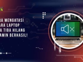 Cara Mengatasi Suara Laptop Tiba Tiba Hilang, Dijamin Berhasil!