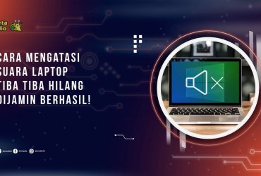 Cara Mengatasi Suara Laptop Tiba Tiba Hilang, Dijamin Berhasil!