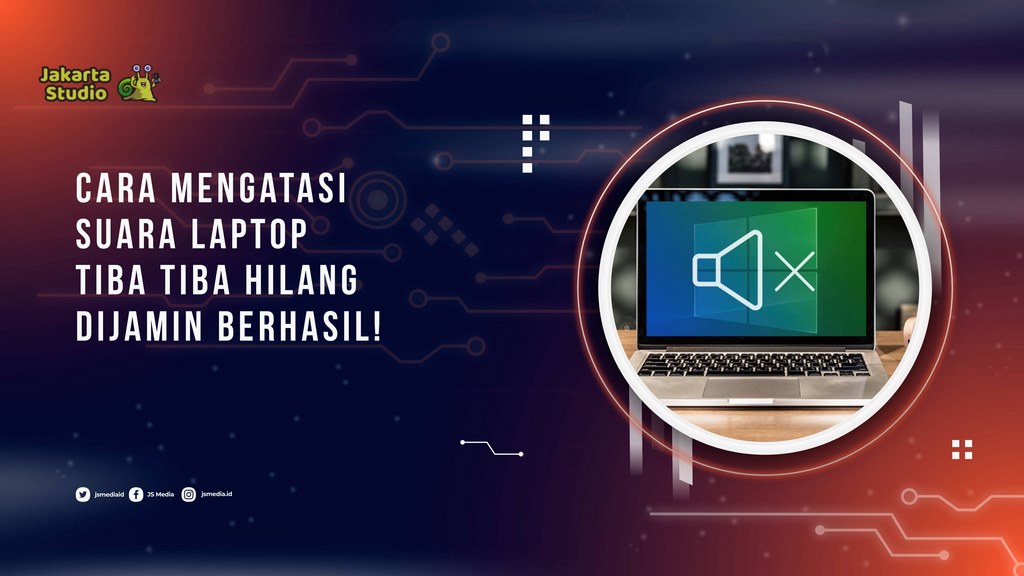 Cara Mengatasi Suara Laptop Tiba Tiba Hilang, Dijamin Berhasil!