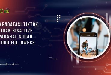 Cara Mengatasi TikTok Tidak Bisa Live Padahal Sudah 1000 Followers
