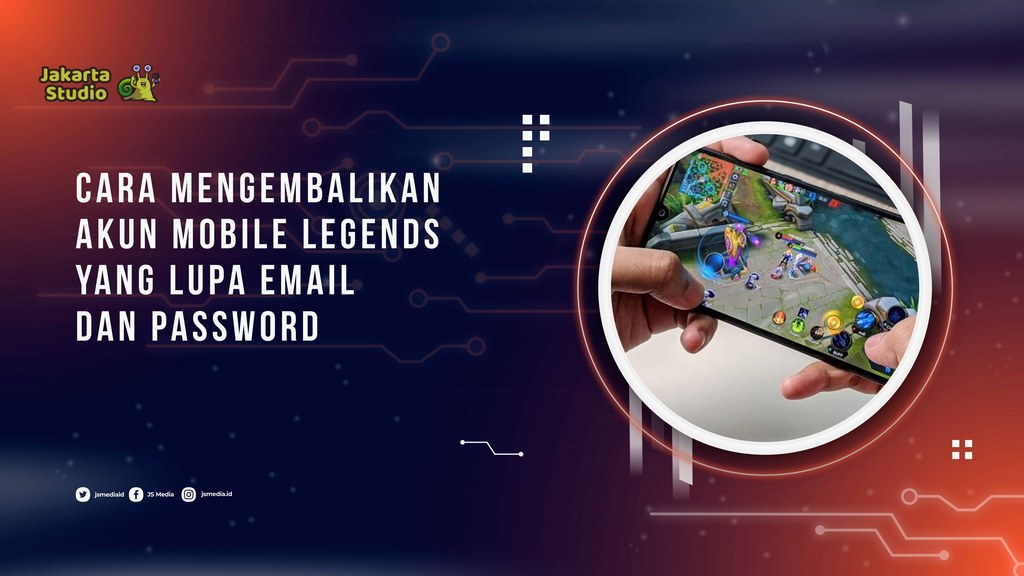 Cara Mengembalikan Akun Mobile Legends yang Lupa Email dan Password dengan Mudah