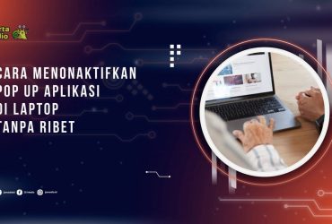 Cara Menonaktifkan Pop Up Aplikasi di Laptop Tanpa Ribet