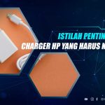 Istilah Penting Seputar Charger HP