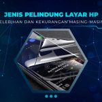 Jenis Pelindung Layar HP