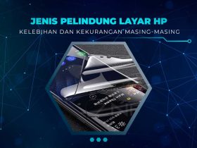 Jenis Pelindung Layar HP