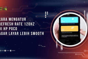 Cara Mengatur Refresh Rate 120Hz di Hp Poco agar Layar Lebih Smooth