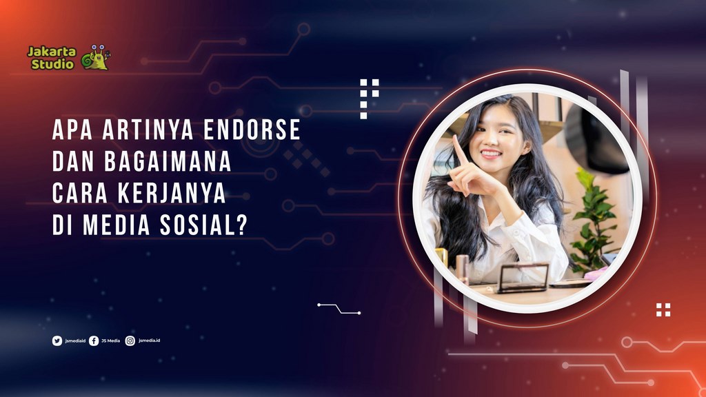 Apa Artinya Endorse dan Bagaimana Cara Kerjanya di Media Sosial?