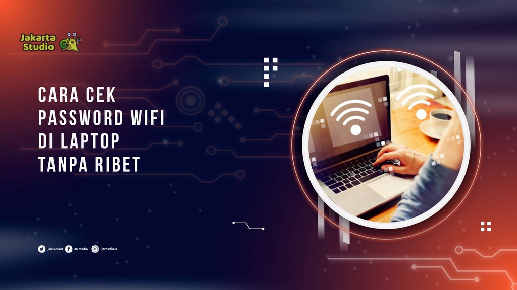Cara Cek Password WiFi di Laptop Tanpa Ribet