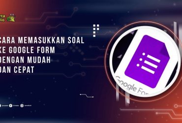 Cara Memasukkan Soal ke Google Form dengan Mudah dan Cepat