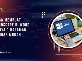 Cara Membuat Landscape di Word Hanya 1 Halaman dengan Mudah