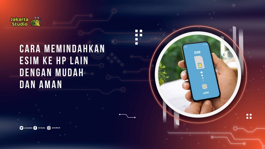 Cara Memindahkan eSIM ke HP Lain dengan Mudah dan Aman