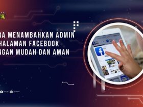 Cara Menambahkan Admin di Halaman Facebook dengan Mudah dan Aman