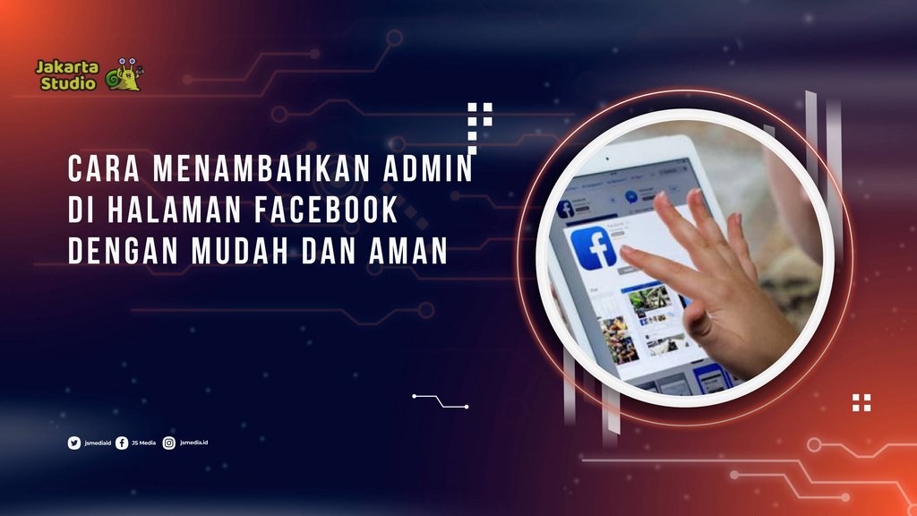 Cara Menambahkan Admin di Halaman Facebook dengan Mudah dan Aman