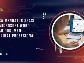 Cara Mengatur Spasi di Microsoft Word agar Dokumen Terlihat Profesional