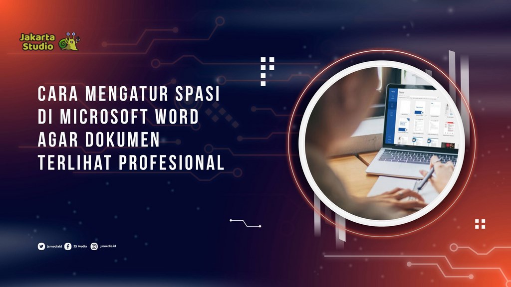Cara Mengatur Spasi di Microsoft Word agar Dokumen Terlihat Profesional