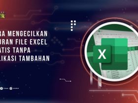 Cara Mengecilkan Ukuran File Excel Gratis Tanpa Aplikasi Tambahan