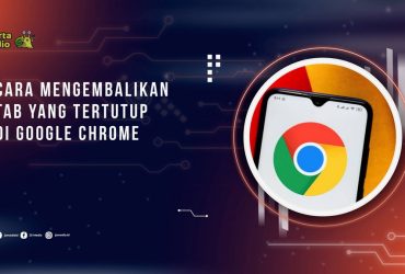 Cara Mengembalikan Tab yang Tertutup di Google Chrome