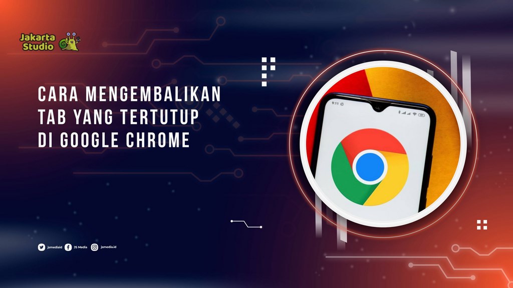 Cara Mengembalikan Tab yang Tertutup di Google Chrome