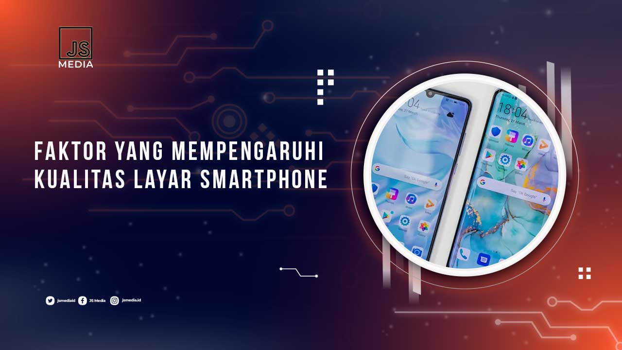 Faktor yang Mempengaruhi Kualitas Layar HP
