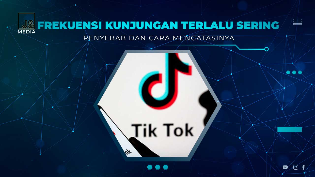 Frekuensi Kunjungan Terlalu Sering TikTok